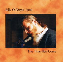 The Time Has Come CD by Billy O'Dwyer Bob