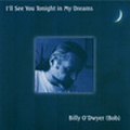 I'll See You Tonight in My Dreams CD by Billy O'Dwyer Bob